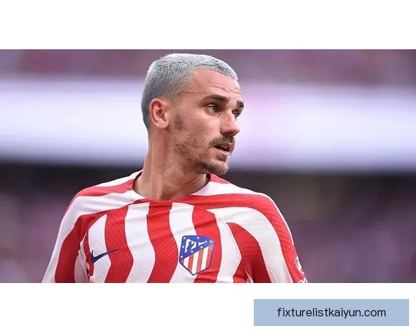 格列兹曼展现十号位核心价值，进攻组织与关键球能力持续提升